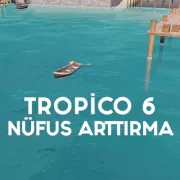 tropico 6 popülasyon arttırma