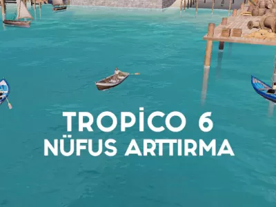 tropico 6 popülasyon arttırma