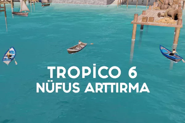 tropico 6 popülasyon arttırma