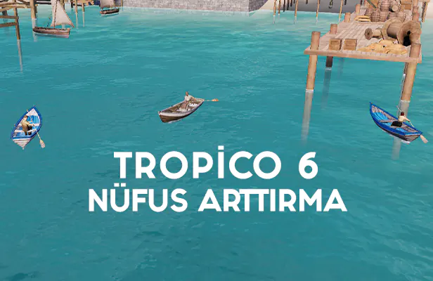 tropico 6 popülasyon arttırma