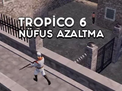 tropico 6 popülasyon azaltma