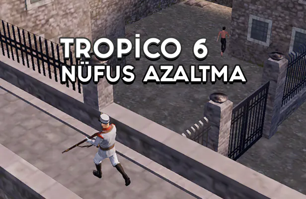 tropico 6 popülasyon azaltma